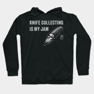 Knife Collecting Is My Jam - Knife enthusiast - I love knife Hoodie